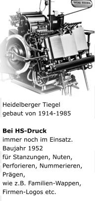 Heidelberger Tiegel gebaut von 1914-1985  Bei HS-Druck immer noch im Einsatz. Baujahr 1952 für Stanzungen, Nuten, Perforieren, Nummerieren, Prägen, wie z.B. Familien-Wappen, Firmen-Logos etc.